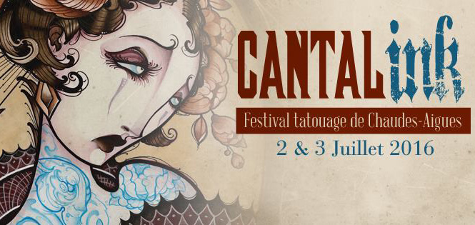 " Cantal Ink - 2 et 3 juillet 2016 à Chaudes-Aigues - Organisé par Stéphane "